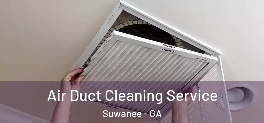 Air Duct Cleaning Service Suwanee - GA