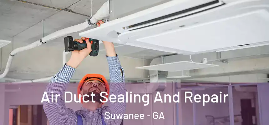 Air Duct Sealing And Repair Suwanee - GA