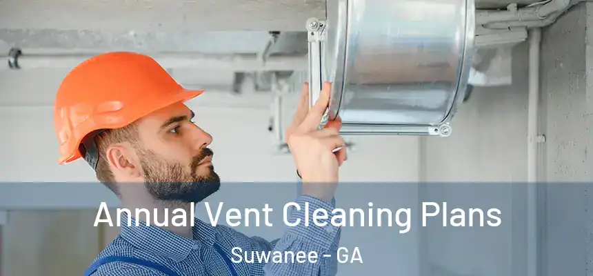  Annual Vent Cleaning Plans Suwanee - GA