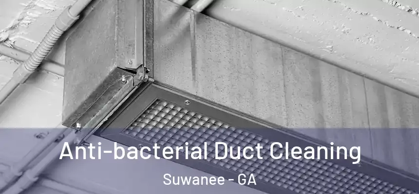 Anti-bacterial Duct Cleaning Suwanee - GA