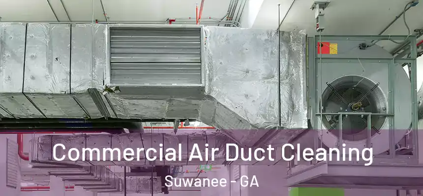  Commercial Air Duct Cleaning Suwanee - GA