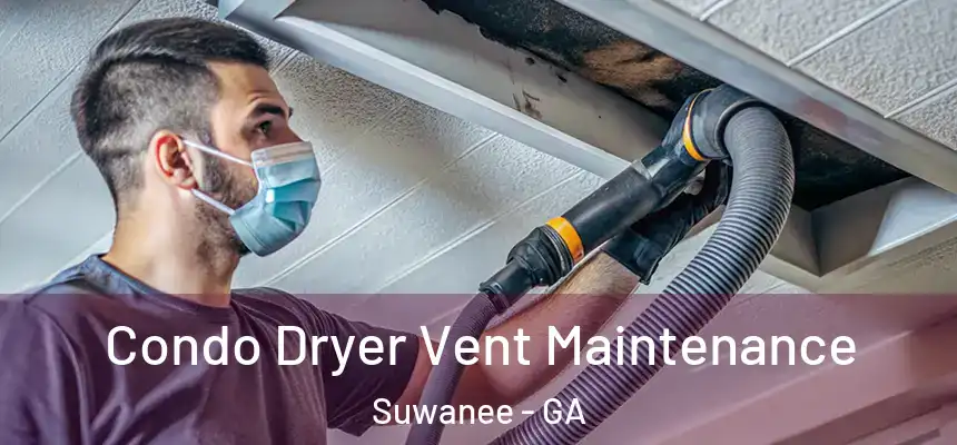  Condo Dryer Vent Maintenance Suwanee - GA