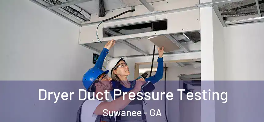  Dryer Duct Pressure Testing Suwanee - GA