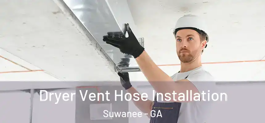  Dryer Vent Hose Installation Suwanee - GA