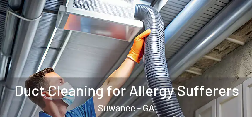 Duct Cleaning for Allergy Sufferers Suwanee - GA