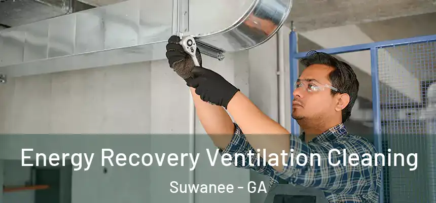  Energy Recovery Ventilation Cleaning Suwanee - GA