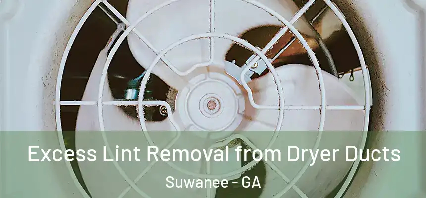  Excess Lint Removal from Dryer Ducts Suwanee - GA
