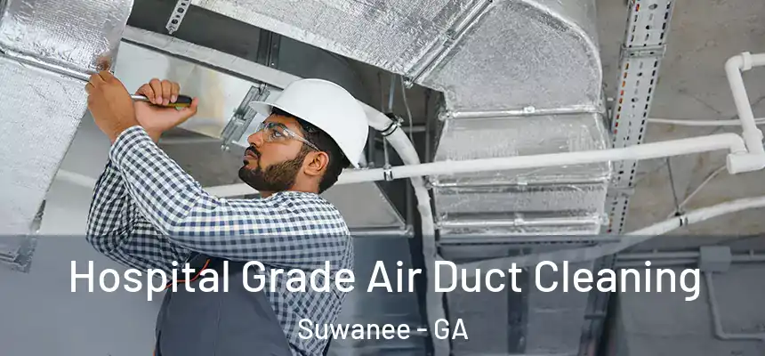 Hospital Grade Air Duct Cleaning Suwanee - GA