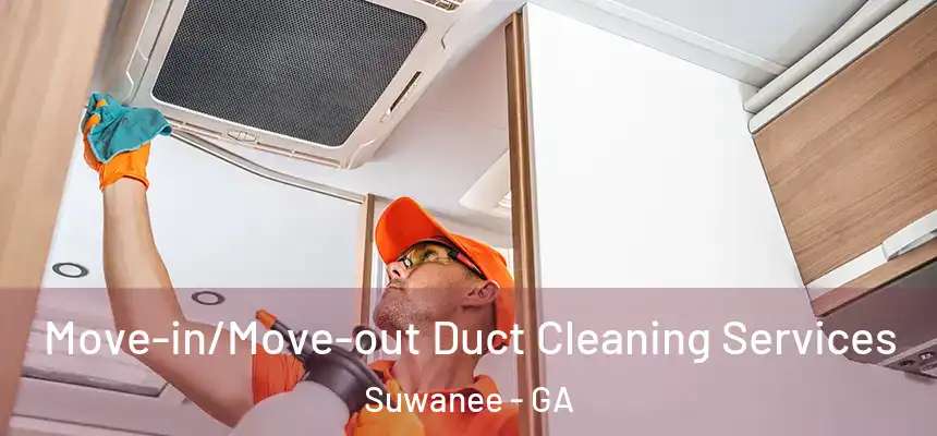 Move-in/Move-out Duct Cleaning Services Suwanee - GA