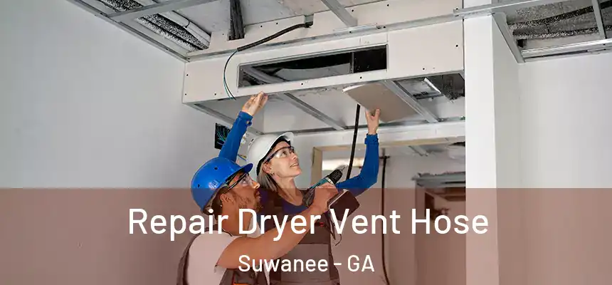 Repair Dryer Vent Hose Suwanee - GA