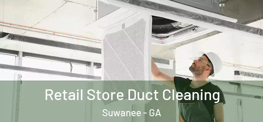 Retail Store Duct Cleaning Suwanee - GA