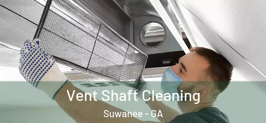  Vent Shaft Cleaning Suwanee - GA