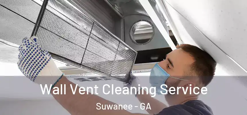  Wall Vent Cleaning Service Suwanee - GA